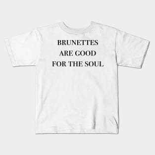 brunettes are good for the soul Kids T-Shirt